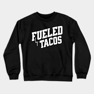 Fueled by Tacos Crewneck Sweatshirt